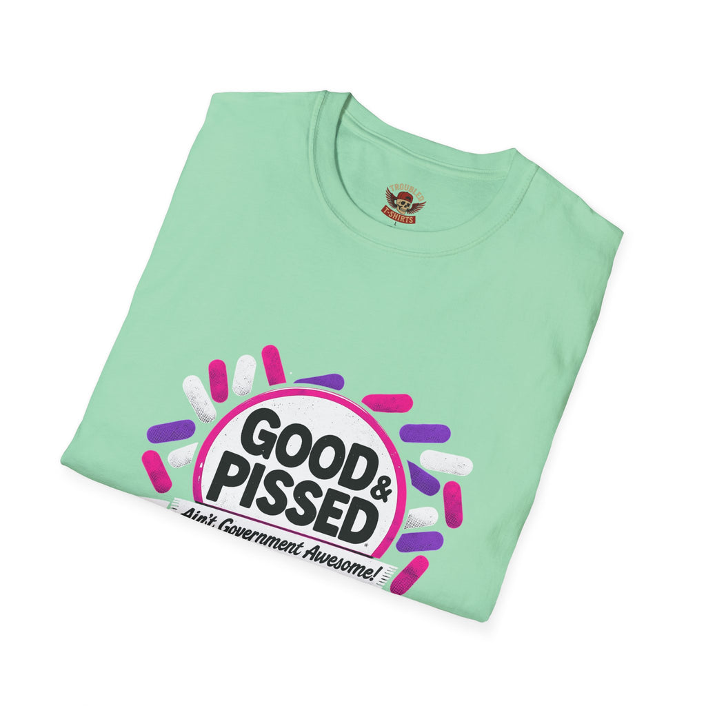 Good & Pissed T-Shirt — Funny Political Statement Tee