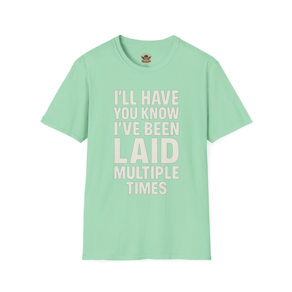 I’ll Have You Know I’ve Been Laid Multiple Times T-Shirt