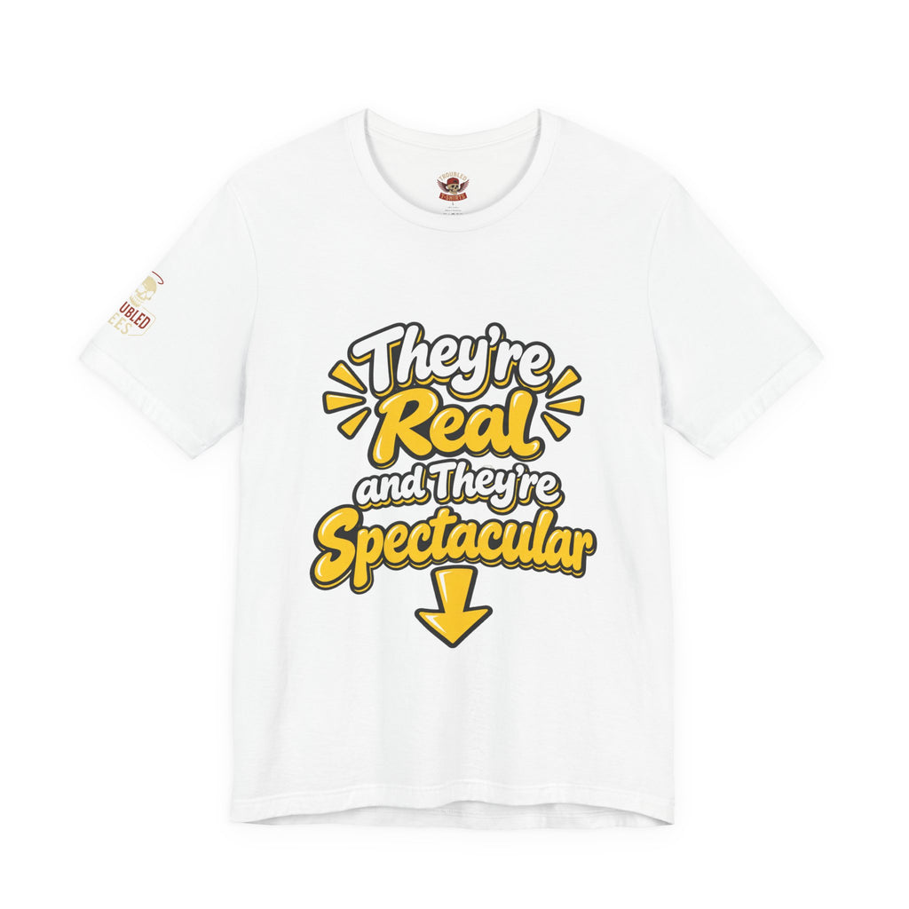 "They're Real and They're Spectacular" T-Shirt — Funny Cheeky Arrow Tee