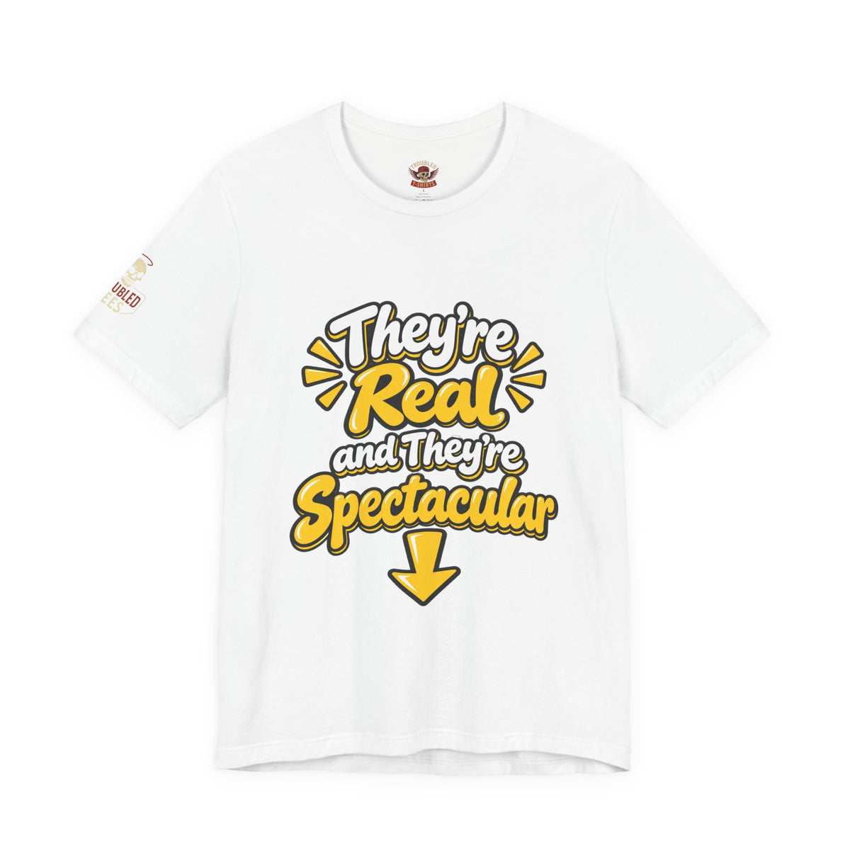 "They're Real and They're Spectacular" T-Shirt — Funny Cheeky Arrow Tee