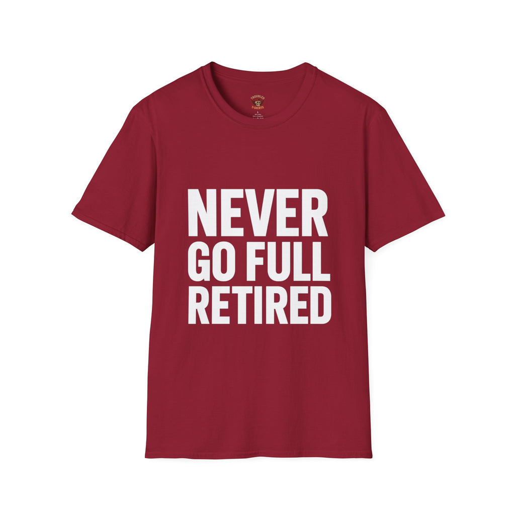 Never Go Full Retired T-Shirt — Funny Retirement Tee for Seniors & Soon-to-Be Retirees