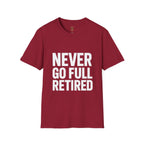 Never Go Full Retired T-Shirt — Funny Retirement Tee for Seniors & Soon-to-Be Retirees