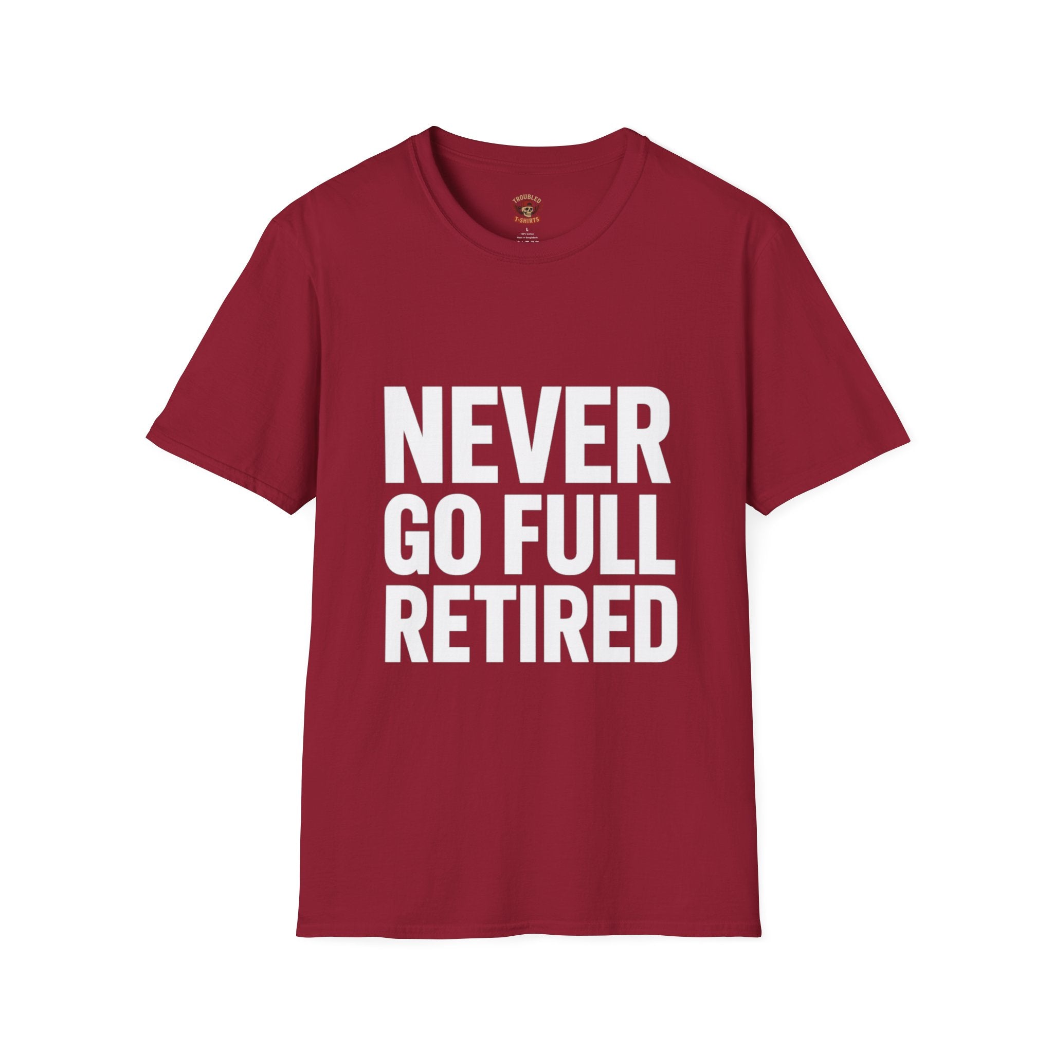Never Go Full Retired T-Shirt — Funny Retirement Tee for Seniors & Soon-to-Be Retirees