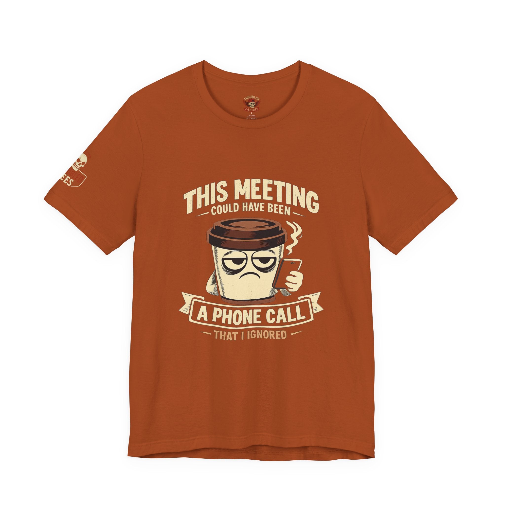 Workplace Humor Tee — "Why Have a Meeting When We Can Handle It on a Phone Call"
