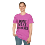 I Dont' Make Mistakes T-Shirt — Funny Sarcastic Graphic Tee