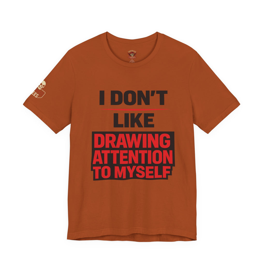 Subtle Statement Tee — "Don't Draw Attention to Me" Graphic T-Shirt