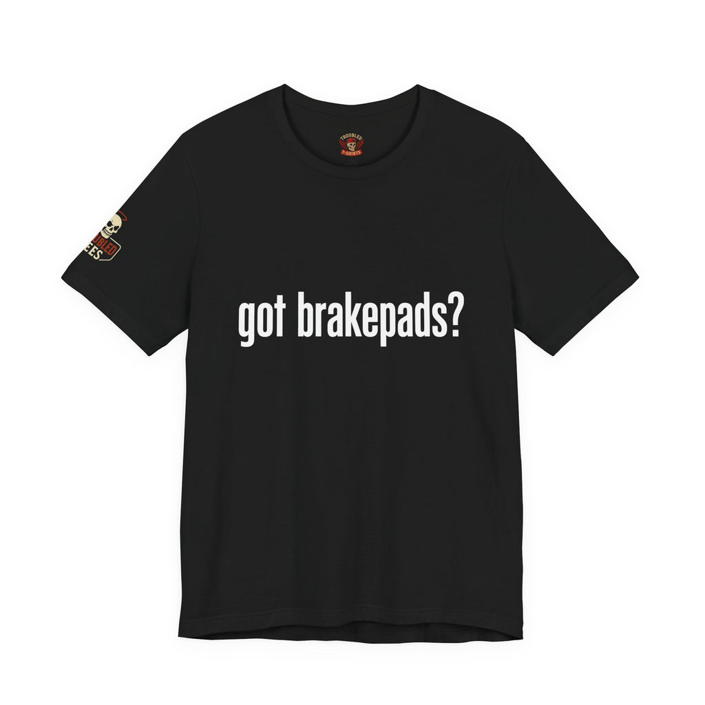 Got Brakepads? T-Shirt — Funny Glowing Mechanic Tee