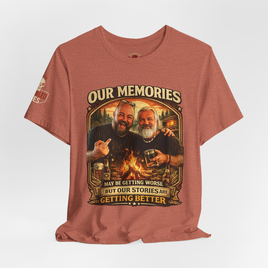 Memories Get Worse, Stories Get Better T‑Shirt — Funny Nostalgia Tee