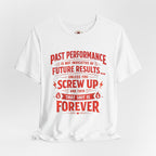 Funny Tee — "Past Performance Is Not Indicative of Future Results, Unless You Screw Up"