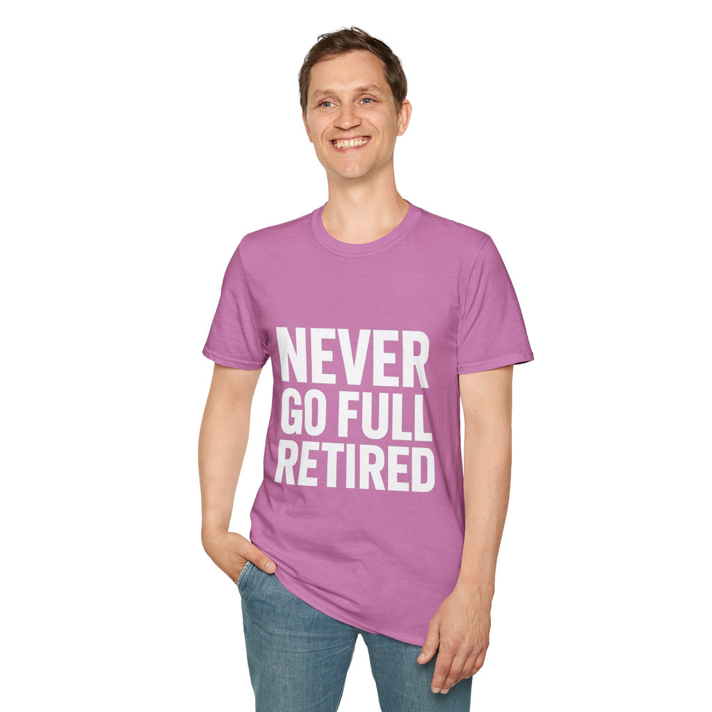 Never Go Full Retired T-Shirt — Funny Retirement Tee for Seniors & Soon-to-Be Retirees