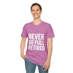 Never Go Full Retired T-Shirt — Funny Retirement Tee for Seniors & Soon-to-Be Retirees