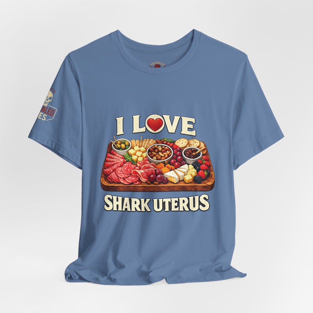Shark Uterus “I Love Shark Uterus” Charcuterie Foodie Tee