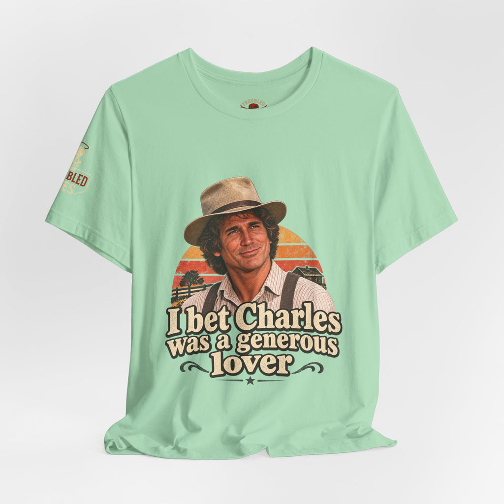 "I Bet Charles Was a Generous Lover" T-Shirt — Funny Retro Prairie Tee