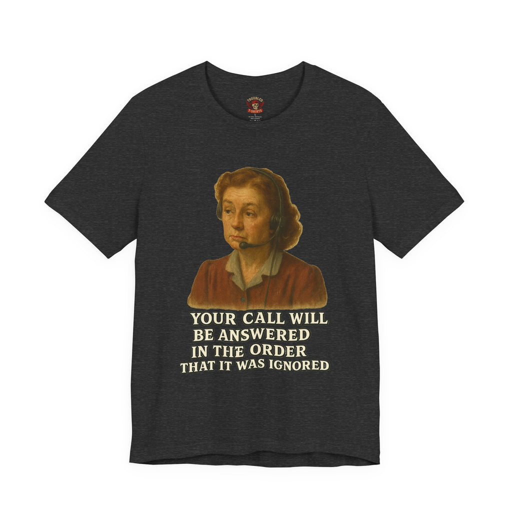 Customer Service Hold Joke T-Shirt — “How long do you wait on hold with customer service? I think they hate us.”