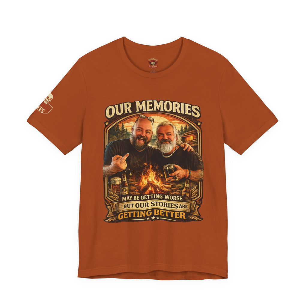 Memories Get Worse, Stories Get Better T‑Shirt — Funny Nostalgia Tee