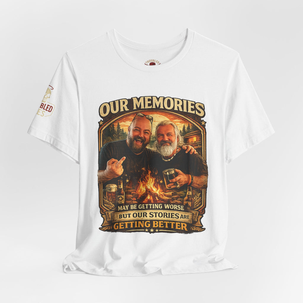 Memories Get Worse, Stories Get Better T‑Shirt — Funny Nostalgia Tee