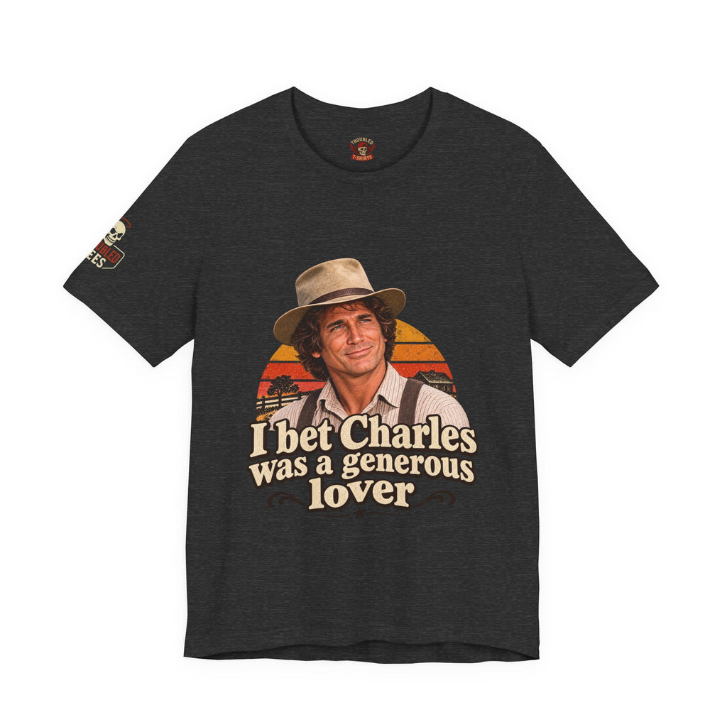 "I Bet Charles Was a Generous Lover" T-Shirt — Funny Retro Prairie Tee