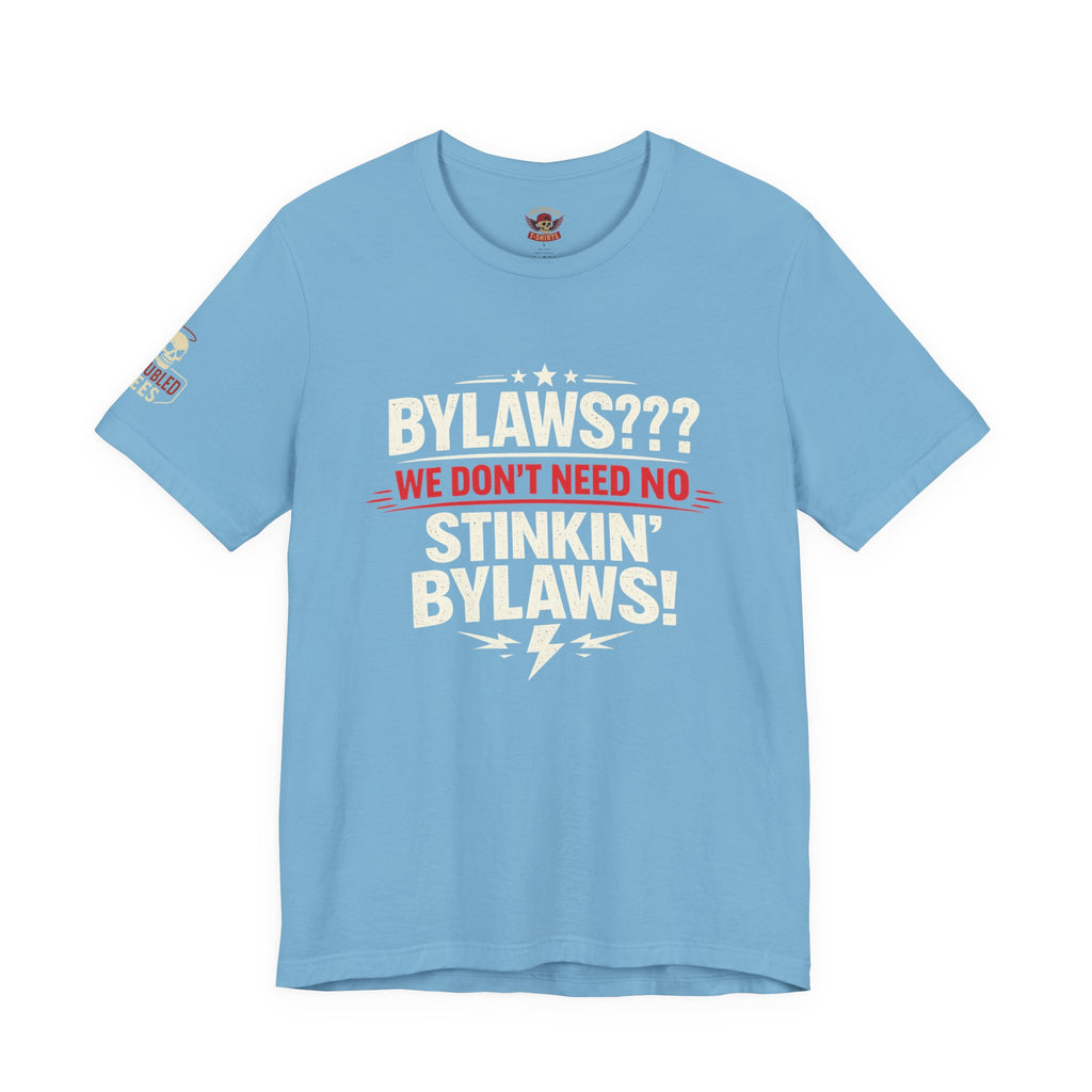 Bikers Don't Follow The Rules T-Shirt — "Bylaws? We Don't Need No Stinking Bylaws!"