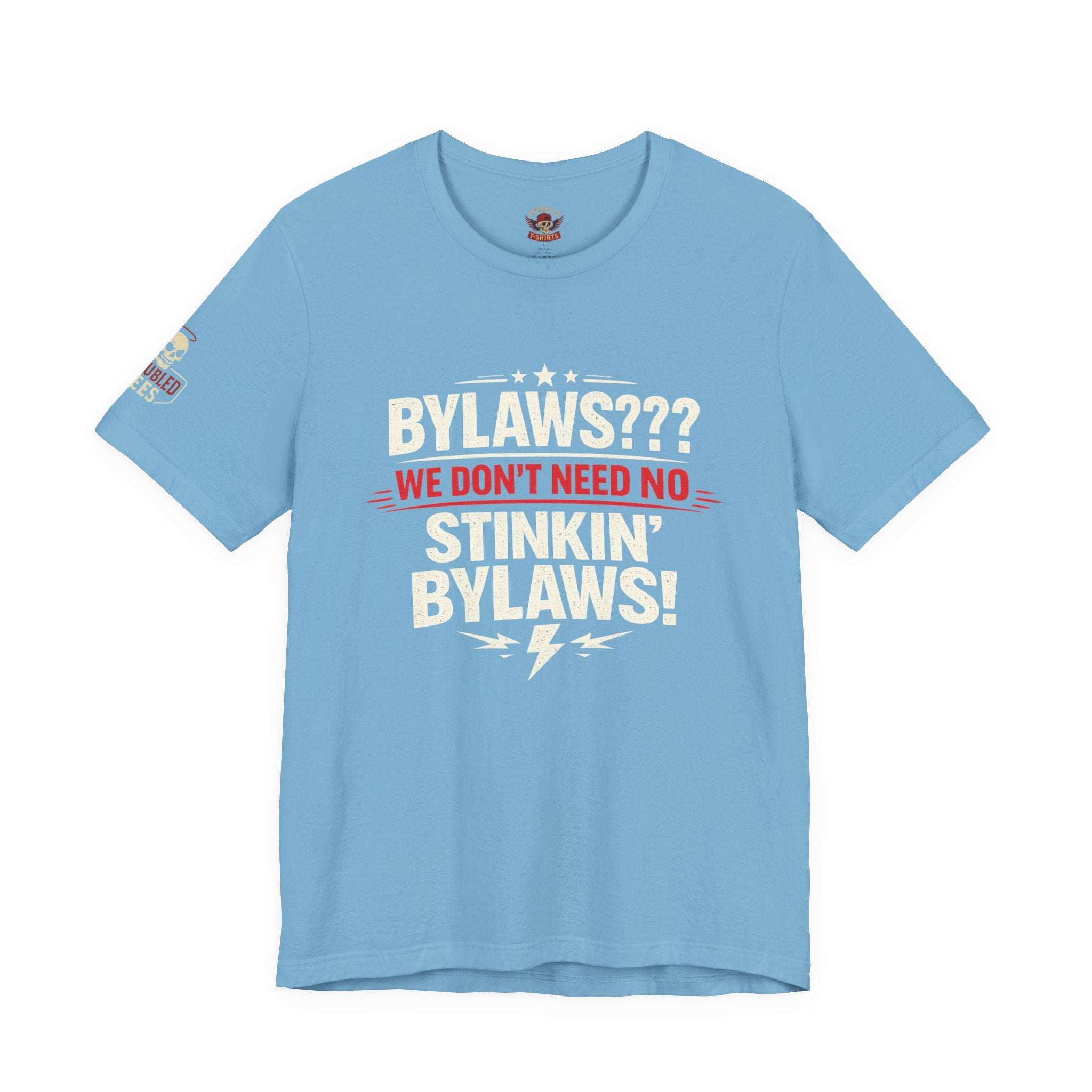 Bikers Don't Follow The Rules T-Shirt — "Bylaws? We Don't Need No Stinking Bylaws!"