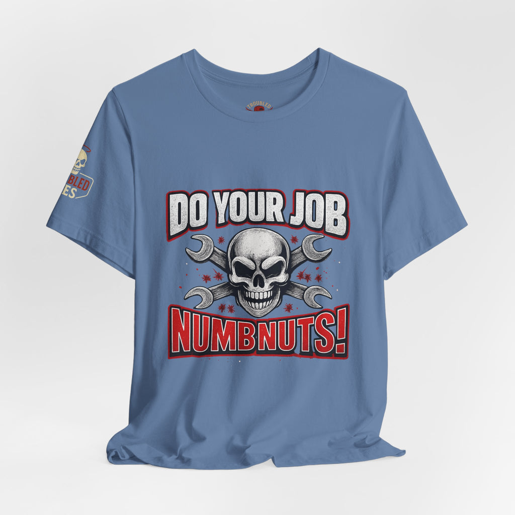 Do Your Job Numbnuts! Funny Work T-Shirt — Humorous Office Tee for Coworkers & Gifts