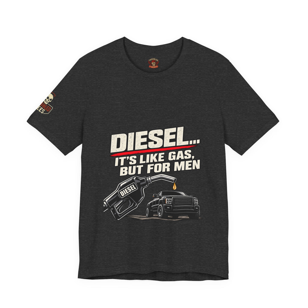 Diesel… It's Like Gas, But For Men T-Shirt — Funny Diesel Truck Tee