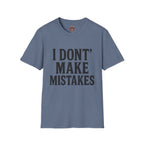 I Dont' Make Mistakes T-Shirt — Funny Sarcastic Graphic Tee