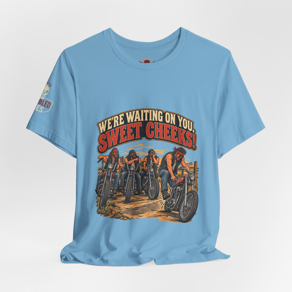 "We're Waiting on You, Sweet Cheeks" T-Shirt — Funny Biker Crew Tee