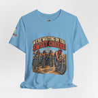 "We're Waiting on You, Sweet Cheeks" T-Shirt — Funny Biker Crew Tee