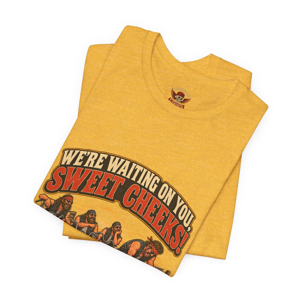 "We're Waiting on You, Sweet Cheeks" T-Shirt — Funny Biker Crew Tee