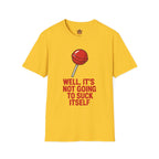 Funny Lollipop T-Shirt — "Well, It's Not Going To Suck Itself" Graphic Tee