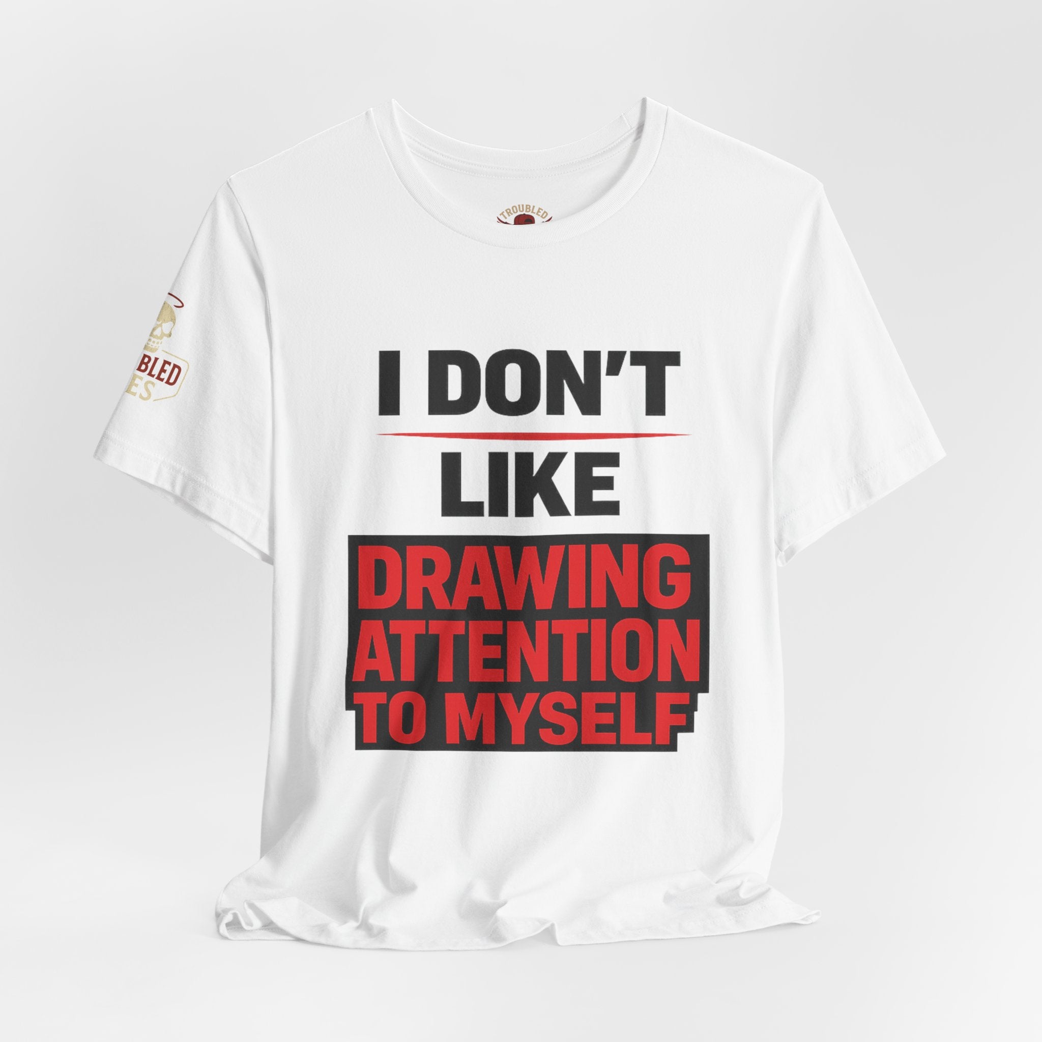 Subtle Statement Tee — "Don't Draw Attention to Me" Graphic T-Shirt