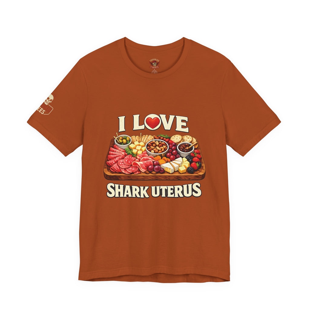 Shark Uterus “I Love Shark Uterus” Charcuterie Foodie Tee