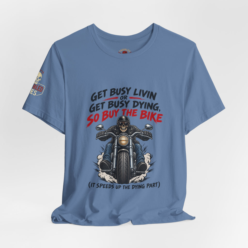 "Get Busy Livin' or Get Busy Dying, So Buy the Bike" T-Shirt — Funny Skeleton Biker Tee