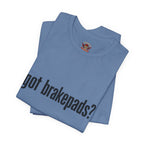 Got Brakepads? T-Shirt — Funny Glowing Mechanic Tee