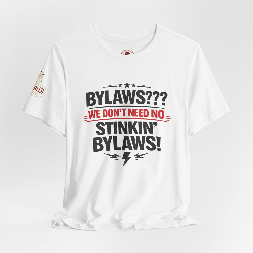 Bikers Don't Follow The Rules T-Shirt — "Bylaws? We Don't Need No Stinking Bylaws!"