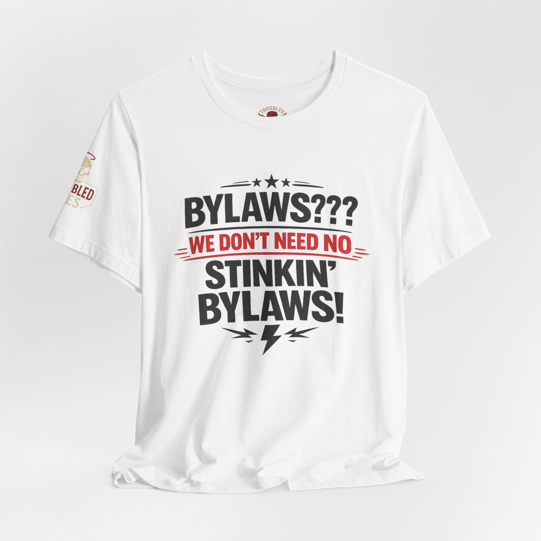 Bikers Don't Follow The Rules T-Shirt — "Bylaws? We Don't Need No Stinking Bylaws!"