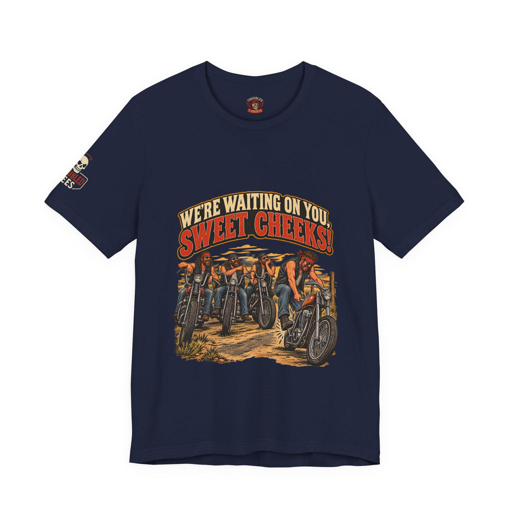 "We're Waiting on You, Sweet Cheeks" T-Shirt — Funny Biker Crew Tee