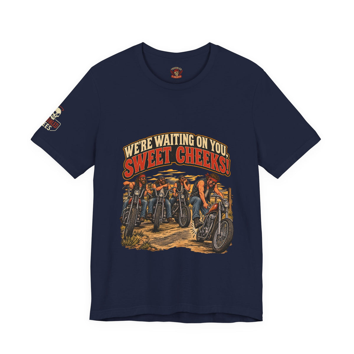 "We're Waiting on You, Sweet Cheeks" T-Shirt — Funny Biker Crew Tee
