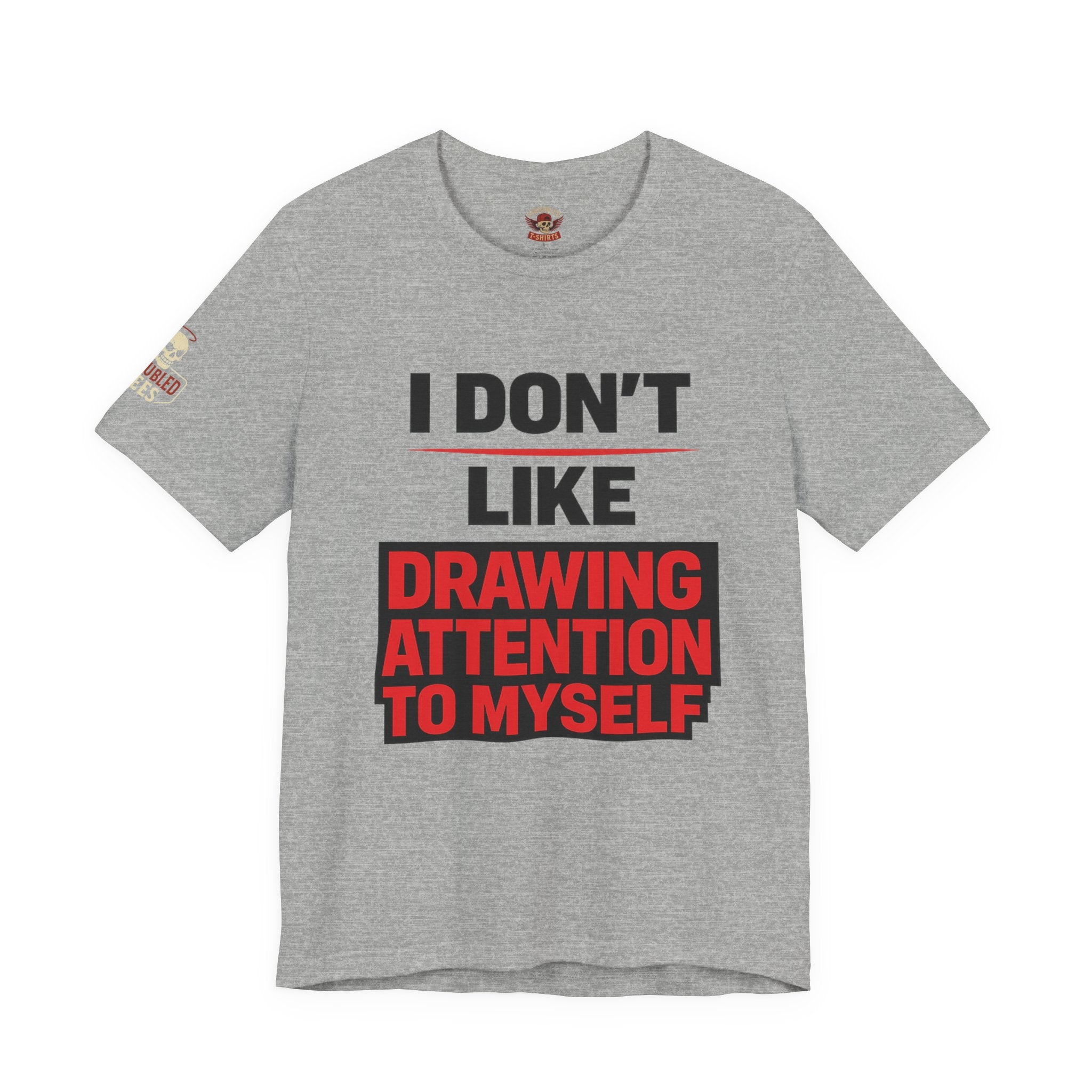 Subtle Statement Tee — "Don't Draw Attention to Me" Graphic T-Shirt