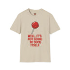 Funny Lollipop T-Shirt — "Well, It's Not Going To Suck Itself" Graphic Tee