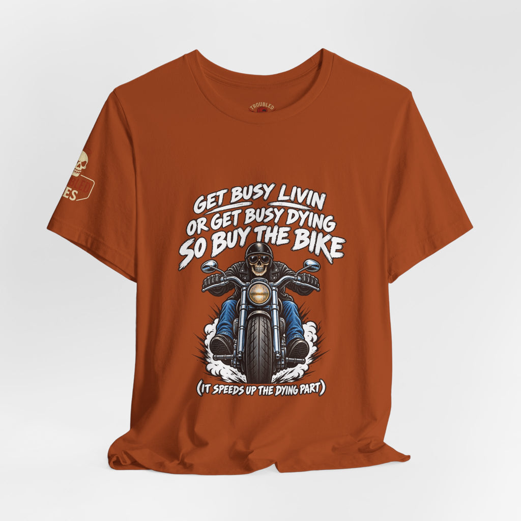 "Get Busy Livin' or Get Busy Dying, So Buy the Bike" T-Shirt — Funny Skeleton Biker Tee
