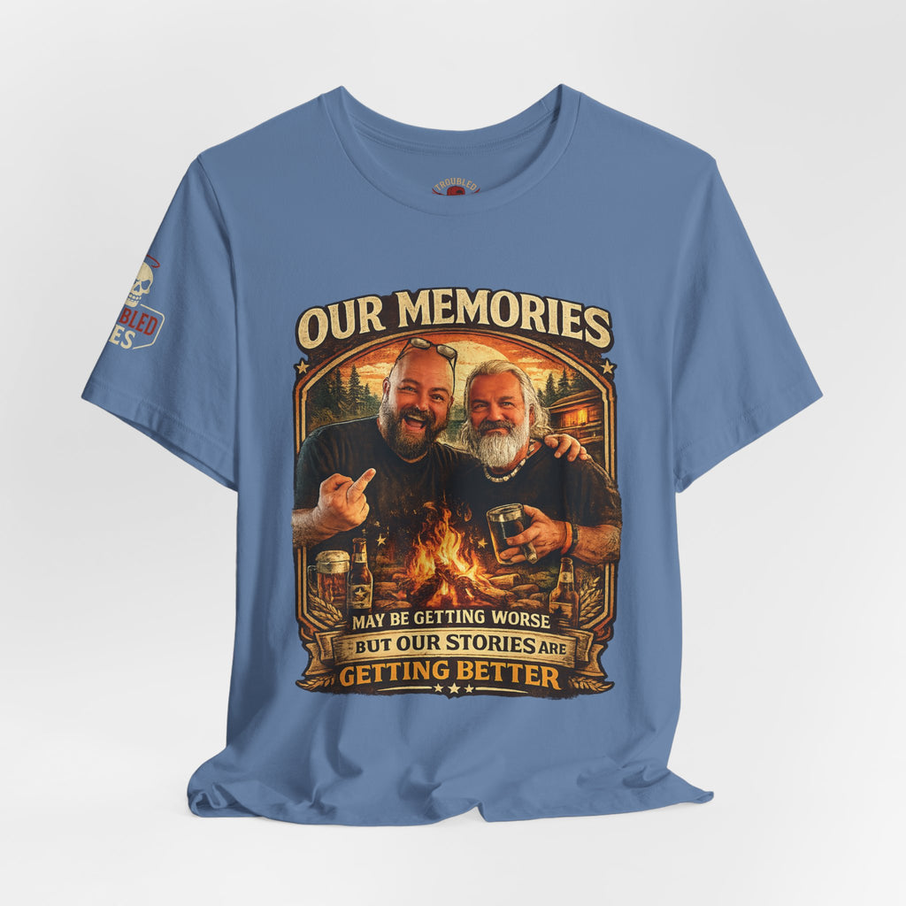 Memories Get Worse, Stories Get Better T‑Shirt — Funny Nostalgia Tee