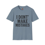 I Dont' Make Mistakes T-Shirt — Funny Sarcastic Graphic Tee