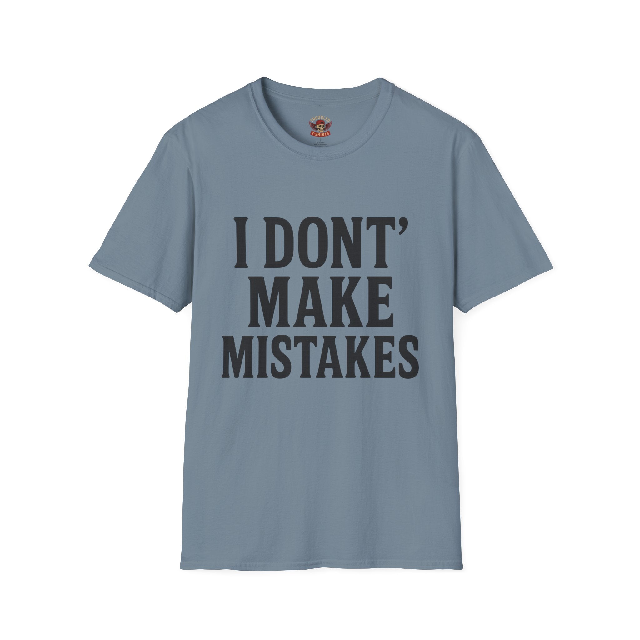 I Dont' Make Mistakes T-Shirt — Funny Sarcastic Graphic Tee