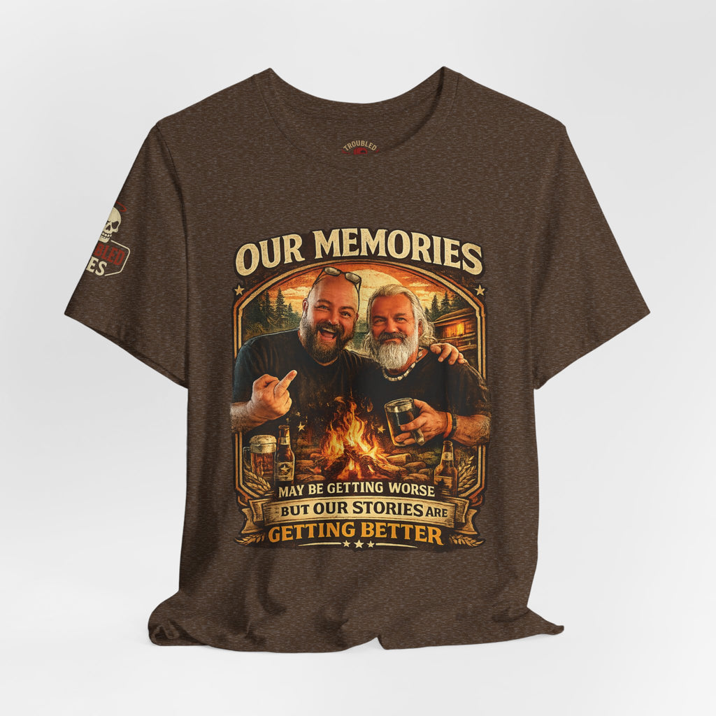 Memories Get Worse, Stories Get Better T‑Shirt — Funny Nostalgia Tee