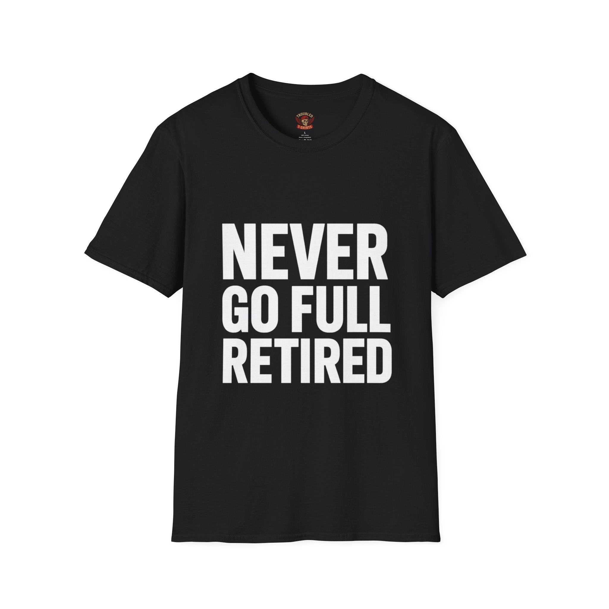 Never Go Full Retired T-Shirt — Funny Retirement Tee for Seniors & Soon-to-Be Retirees