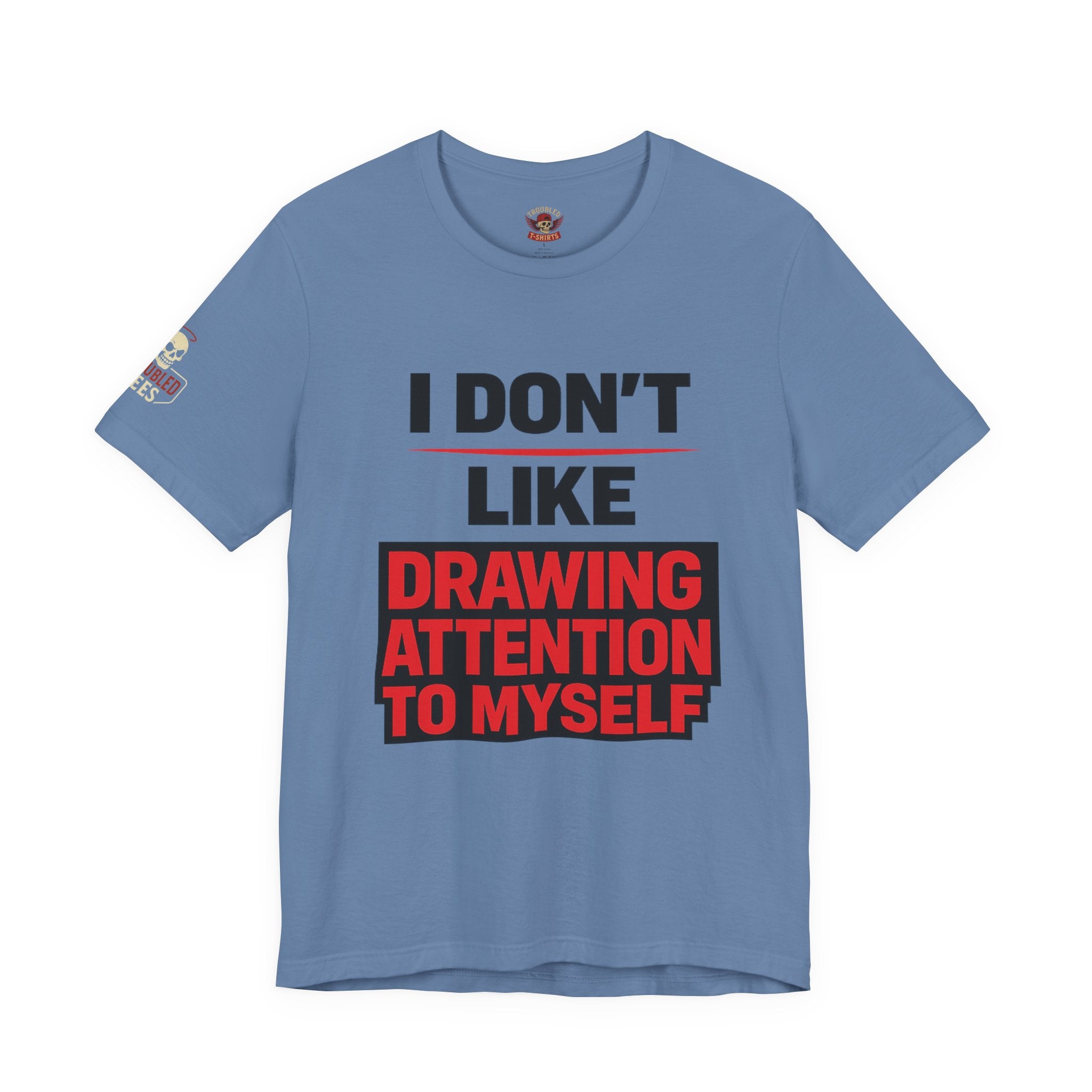 Subtle Statement Tee — "Don't Draw Attention to Me" Graphic T-Shirt
