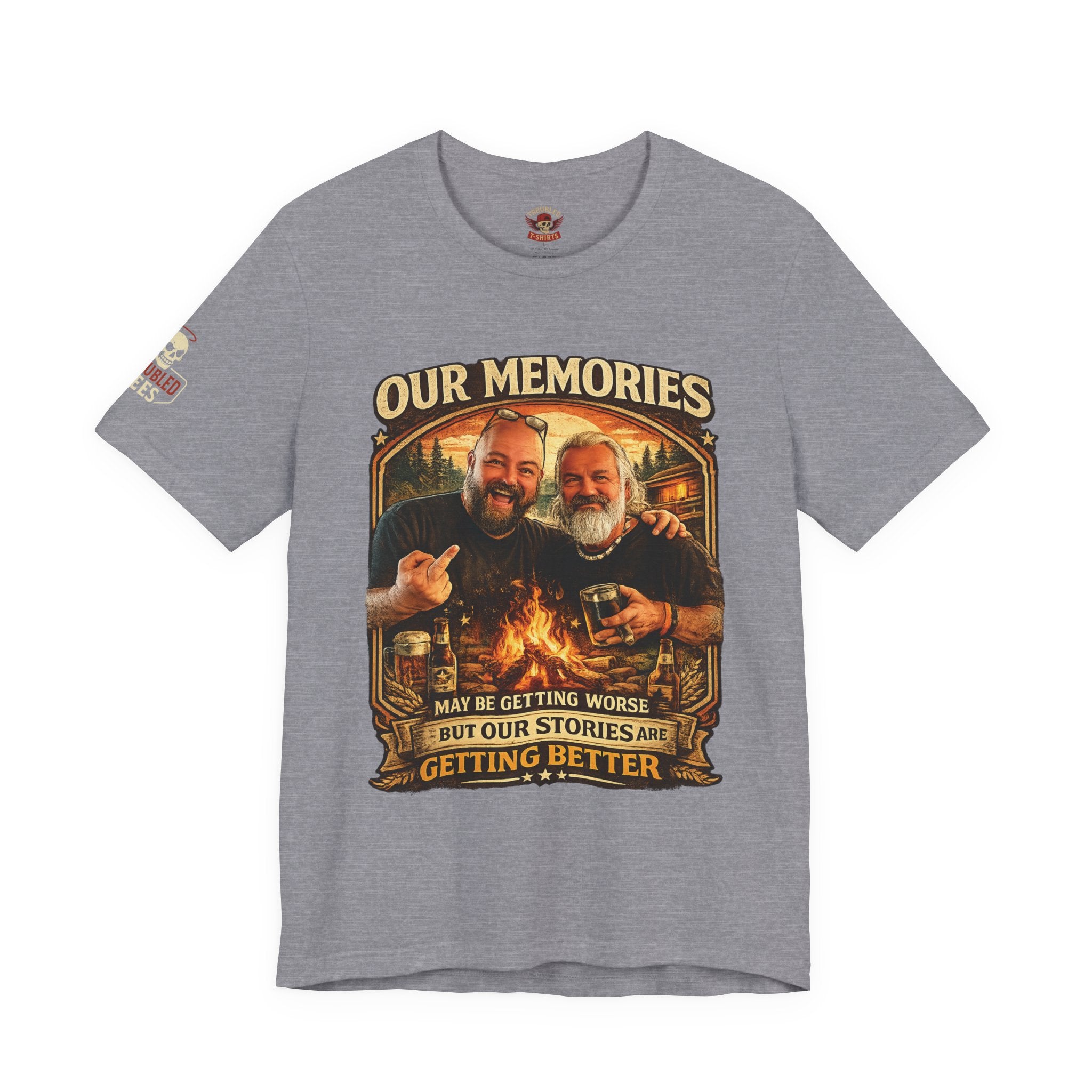 Memories Get Worse, Stories Get Better T‑Shirt — Funny Nostalgia Tee