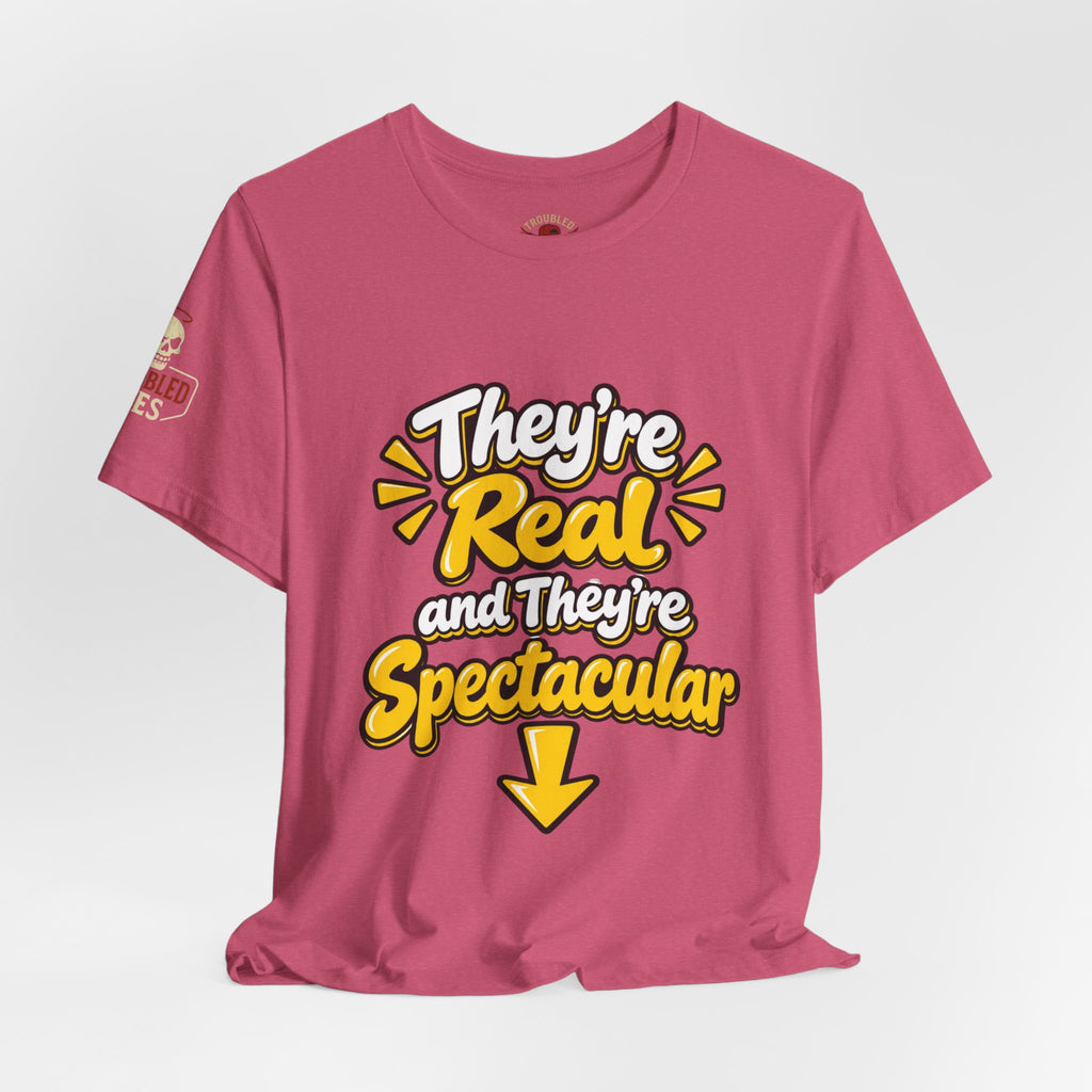 "They're Real and They're Spectacular" T-Shirt — Funny Cheeky Arrow Tee