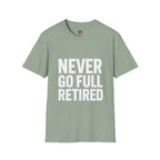 Never Go Full Retired T-Shirt — Funny Retirement Tee for Seniors & Soon-to-Be Retirees
